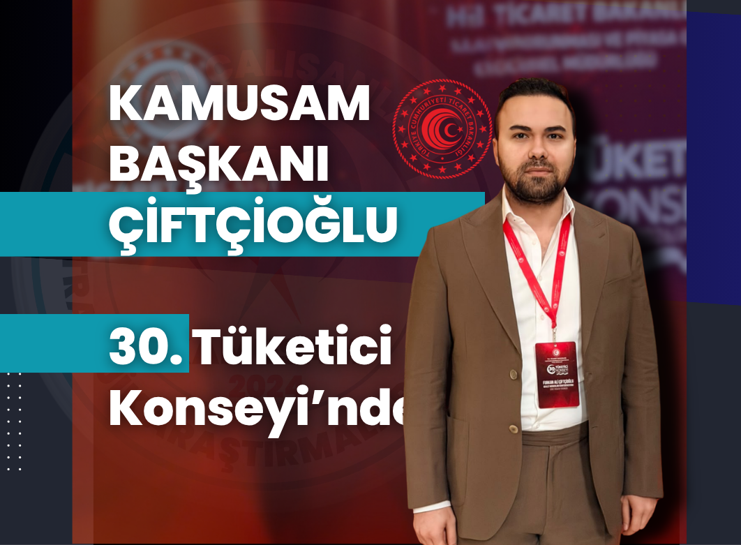 KAMUSAM Başkanı Furkan Ali Çiftçioğlu 30. Tüketici Konseyi’ne Katıldı